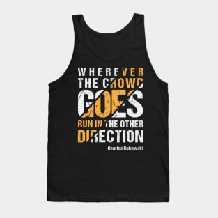 Wherever The Crowd Goes Run In The Other Direction Tank Top